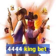 4444 king bet